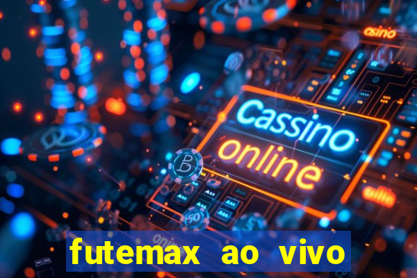 futemax ao vivo futebol ao vivo